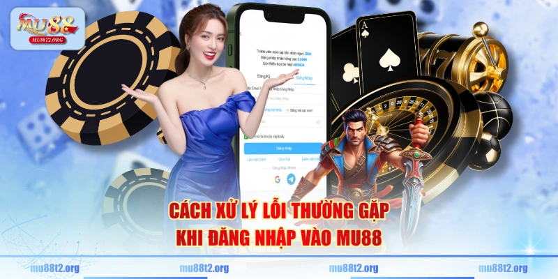 Cách xử lý lỗi thường gặp khi đăng nhập vào MU88